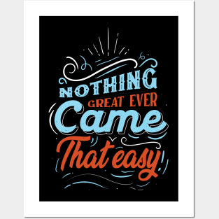 Nothing Great Ever Came That easy Posters and Art